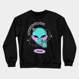 Looking For Alien Funny T-shirt Design Crewneck Sweatshirt